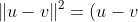 \|u-v\|^2=(u-v)\cdot (u-v)=u\cdot u-2u\cdot v+v\cdot v=~?